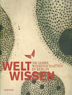 WeltWissen: 300 Jahre Wissenschaften in Berlin (German Edition)