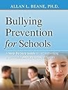 Bullying Prevention for Schools: A Step-by-Step Guide to Implementing a Successful Anti-Bullying Program Bullying Prevention for Schools: A Step-by-Step Guide to Implementing a Successful Anti-Bullying Program
