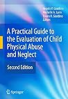 A Practical Guide to the Evaluation of Child Physical Abuse and Neglect A Practical Guide to the Evaluation of Child Physical Abuse and Neglect
