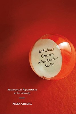 The Cultural Capital of Asian American Studies: Autonomy and Representation in the University (Paperback)