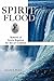 Spirit Flood: Rebirth of Spirit Baptism for the 21st Century