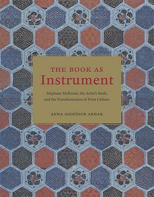 The Book as Instrument: Stéphane Mallarmé, the Artist's Book, and the Transformation of Print Culture (Hardcover)