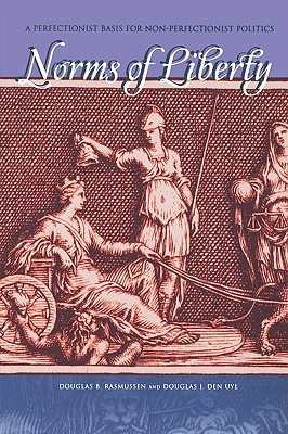 Norms of Liberty: A Perfectionist Basis for Non-Perfectionist Politics (Paperback)