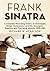 Frank Sinatra: A Complete Recording History of Techniques, Songs, Composers, Lyricists, Arrangers, Sessions and First-Issue Albums, 1939-1984