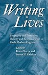 Writing Lives: Biography and Textuality, Identity and Representation in Early Modern England