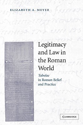 Legitimacy and Law in the Roman World: Tabulae in Roman Belief and Practice (Hardcover)