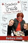 Grandma's Guide To Gluten Free Cooking: Gluten Free, Wheat Free, Dairy Free, Egg Free, Peanut Free Grandma's Guide To Gluten Free Cooking: Gluten Free, Wheat Free, Dairy Free, Egg Free, Peanut Free