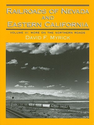 Railroads of Nevada and Eastern California, Vol. 3: More on the Northern Roads (Hardcover)