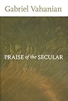 Praise of the Secular (Studies in Religion and Culture)