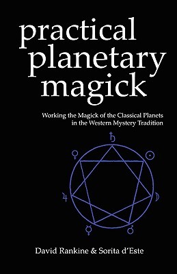Practical Planetary Magick : Working the Magick of the Classical Planets in the Western Mystery Tradition (Paperback)