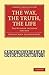 The Way, the Truth, the Life: The Hulsean Lectures for 1871 (Cambridge Library Collection - Religion)