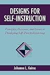 Designs for Self-Instruction: Principles, Processes, and Issues in Developing Self-Directed Learning