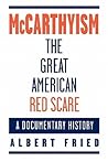 McCarthyism, the Great American Red Scare: A Documentary History McCarthyism, the Great American Red Scare: A Documentary History
