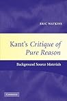Kant's Critique of Pure Reason: Background Source Materials Kant's Critique of Pure Reason: Background Source Materials
