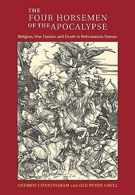 The Four Horsemen of the Apocalypse: Religion, War, Famine and Death in Reformation Europe (Paperback)