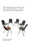 The Dangerous Rise of Therapeutic Education by Kathryn Ecclestone