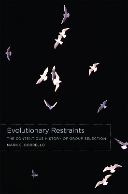 Evolutionary Restraints: The Contentious History of Group Selection (Hardcover)