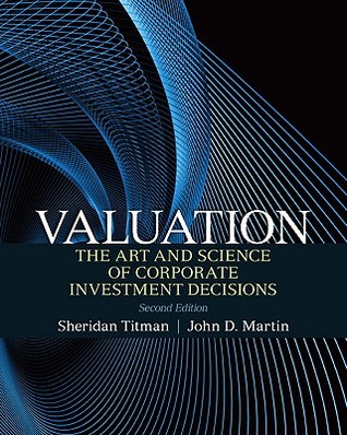 Valuation: The Art and Science of Corporate Investment Decisions (Prentice Hall Series in Finance)