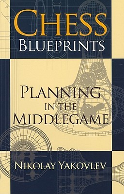 Chess Blueprints: Planning in the Middlegame (Paperback)