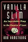 Vanilla Slim: An Improbable Pimp in the Empire of Lust