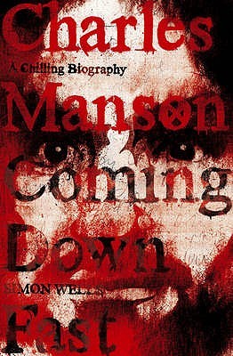 Charles Manson: Coming Down Fast, A Chilling Biography (Paperback)