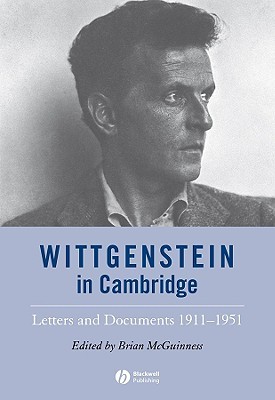 Wittgenstein in Cambridge: Letters and Documents 1911 - 1951 (Hardcover)