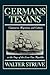 Germans and Texans: Commerce, Migration, and Culture in the Days of the Lone Star Republic
