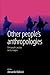 Other People's Anthropologies: Ethnographic Practice on the Margins