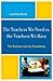 The Teachers We Need vs. the Teachers We Have by Lawrence Baines