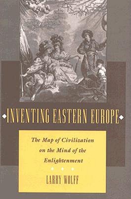 Inventing Eastern Europe: The Map of Civilization on the Mind of the Enlightenment (Paperback)
