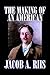 The Making of an American by Jacob A. Riis