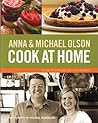 Anna and Michael Olson Cook at Home: Recipes for Everyday and Every Occasion Anna and Michael Olson Cook at Home: Recipes for Everyday and Every Occasion