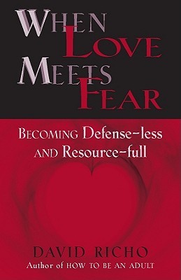 When Love Meets Fear: Becoming Defense-less and Resource-full (Paperback)