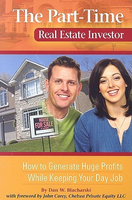 The Part-Time Real Estate Investor: How to Generate Huge Profits While Keeping Your Day Job (Paperback)