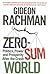 Zero-Sum World: Politics, Power and Prosperity After the Crash