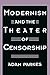 Modernism and the Theater of Censorship by Adam Parkes