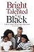 Bright, Talented, & Black: A Guide for Families of African American Gifted Learners