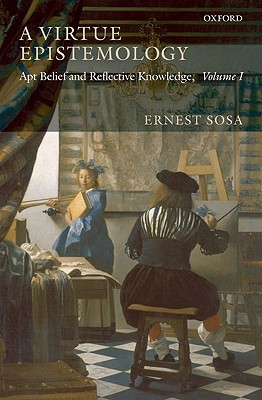 Apt Belief and Reflective Knowledge, Volume 1: A Virtue Epistemology (Hardcover)