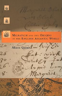 Migration and the Origins of the English Atlantic World (Harvard Historical Studies)