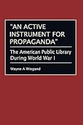 "An Active Instrument for Propaganda": The American Public Library During World War I
