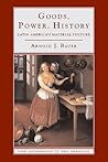 Goods, Power, History: Latin America's Material Culture (New Approaches to the Americas) Goods, Power, History: Latin America's Material Culture (New Approaches to the Americas)