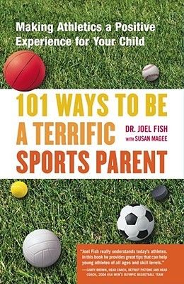 101 Ways to Be a Terrific Sports Parent: Making Athletics a Positive Experience for Your Child (Paperback)