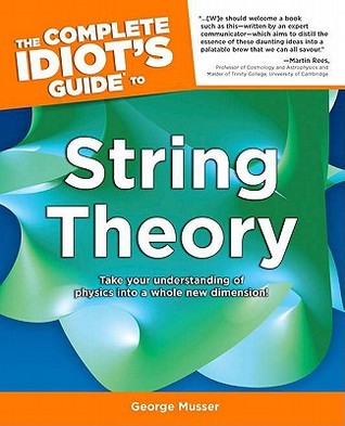 The Complete Idiot's Guide to String Theory: Take Your Understanding of Physics into a Whole New Dimension! (Paperback)