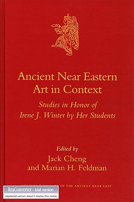 Ancient Near Eastern Art in Context: Studies in Honor of Irene J. Winter by Her Students (Culture & History of the Ancient Near East, 26)