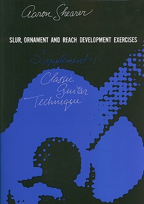Classic Guitar Technique -- Supplement 1: Slur, Ornament, and Reach Development Exercises (Shearer Series)