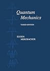 Quantum Mechanics by Eugen Merzbacher
