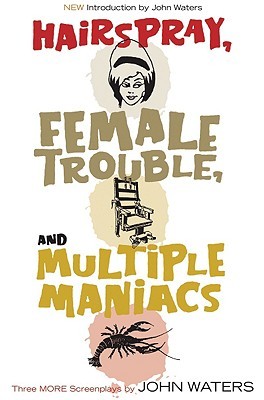 Three More Screenplays: Hairspray / Female Trouble / Multiple Maniacs (Paperback)