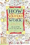 How Writers Work by Ralph Fletcher