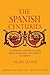 The Spanish Centuries: A Narrative History of Spain from Ferdinand and Isabella to Franco