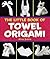 The Little Book of Towel Or...